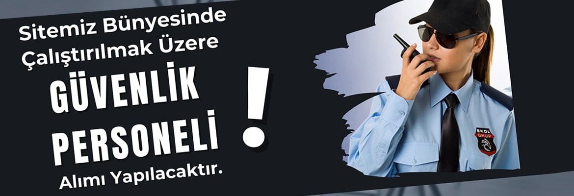 GÜVENLİK PERSONELİ İLANI YAYINLANDI